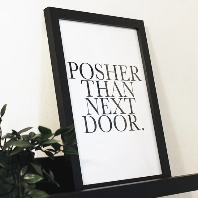 Posher Than Next Door - Quote print 300GSM A4, A3, A2, A1 (without frame)