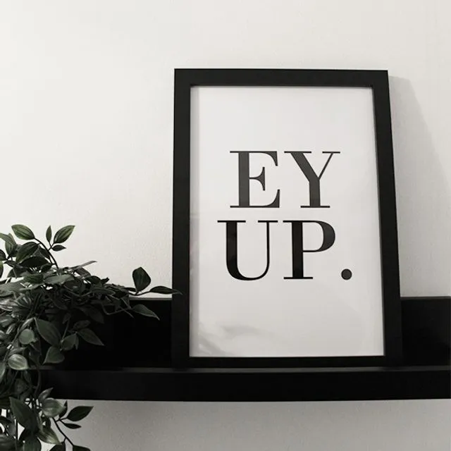 Ey Up - Yorkshire quote print 300GSM A4, A3, A2, A1 (without frame)