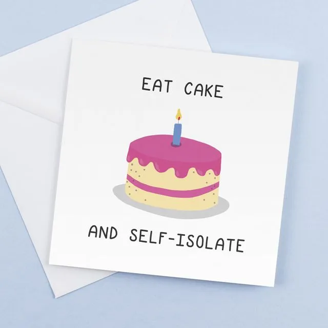 Eat cake and self isolate