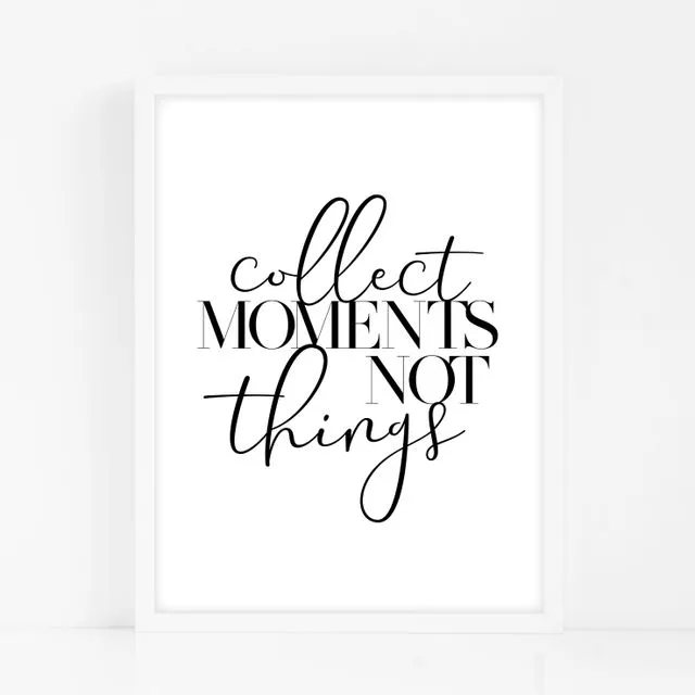 Collect Moments Not Things - Black Home Decor Print