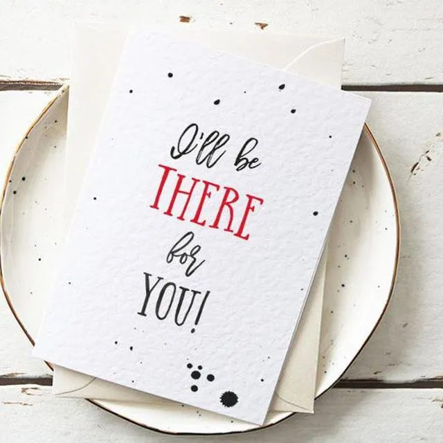 I'll Be There for You! Greeting Card