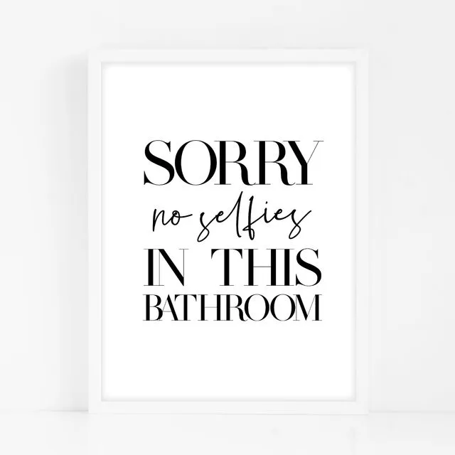 Sorry No Selfies In This Bathroom - Black Home Decor Print