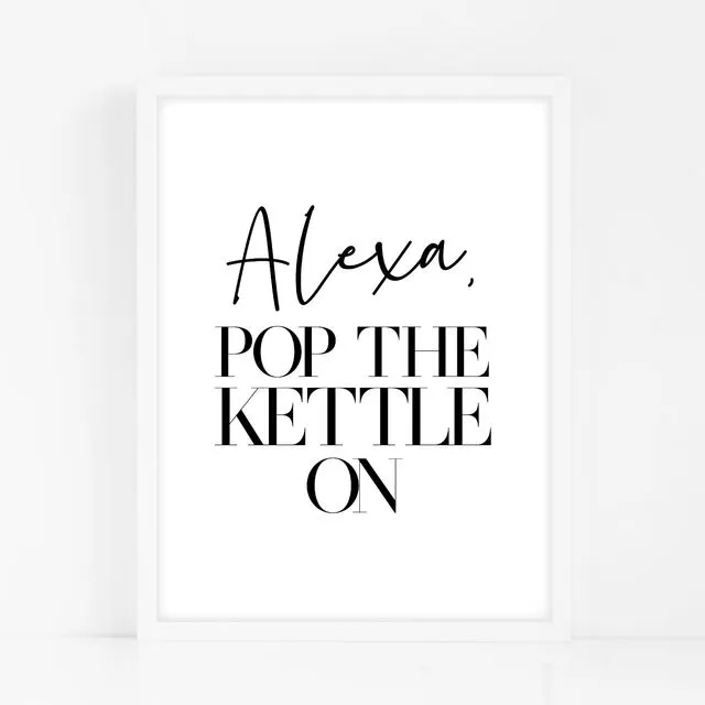 Alexa, Pop The Kettle On - Black Home Decor Print