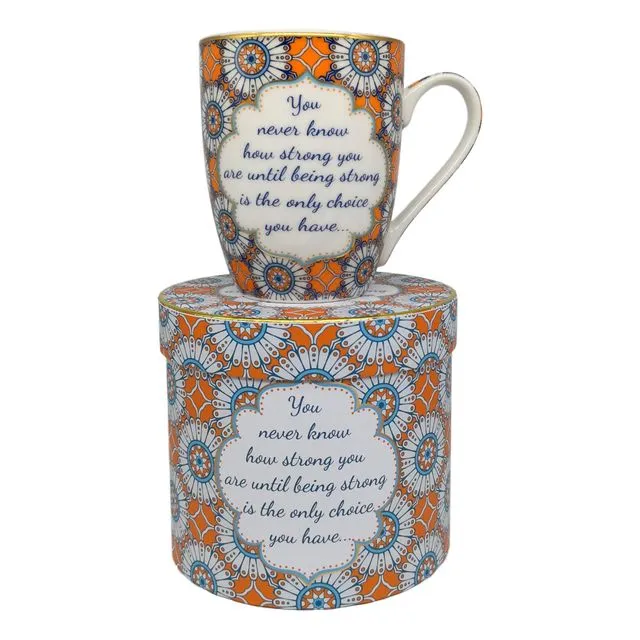 MUG: "You never know how strong you are until being strong is the only choice you have..."