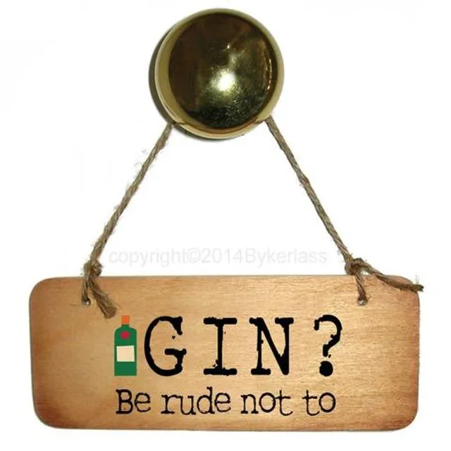 Gin? Be Rude Not To Rustic Wooden Sign - RWS1 - Pack of 6