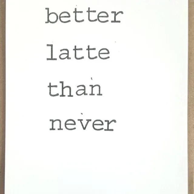 Better latte than never Card - Pack of 10