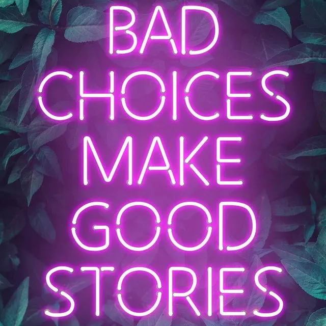 Bad Choices Make Good Stories Print