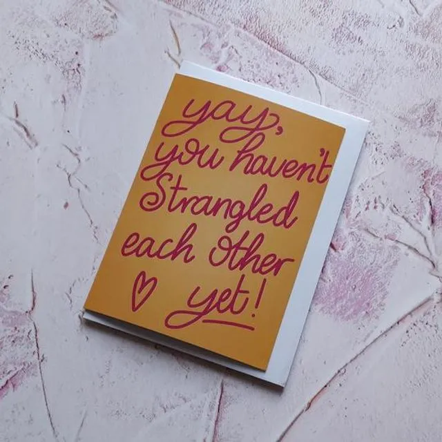 Yay, You haven't strangled each other yet Greeting Card