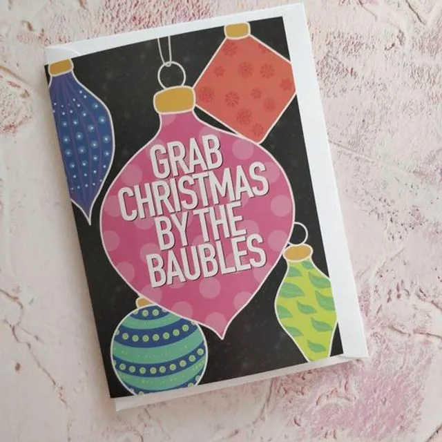 Grab Christmas by the Baubles Greeting Card