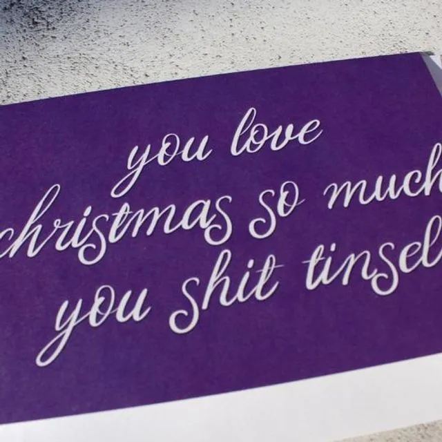 'You love Christmas so much, you shit Tinsel' Christmas Card