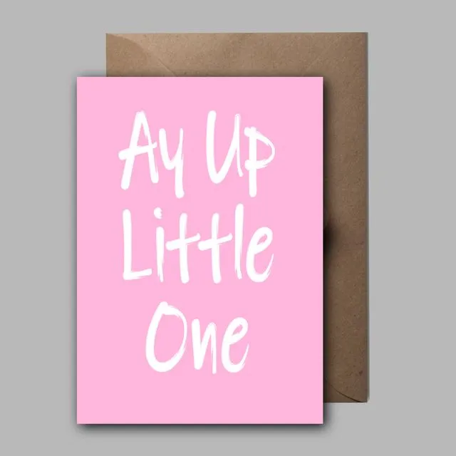Ay Up Little One New Baby Girl Card