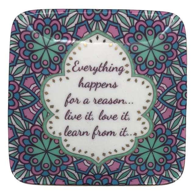 TRINKET DISH: "Everything happens for a reason... live it, love it, learn from it..."
