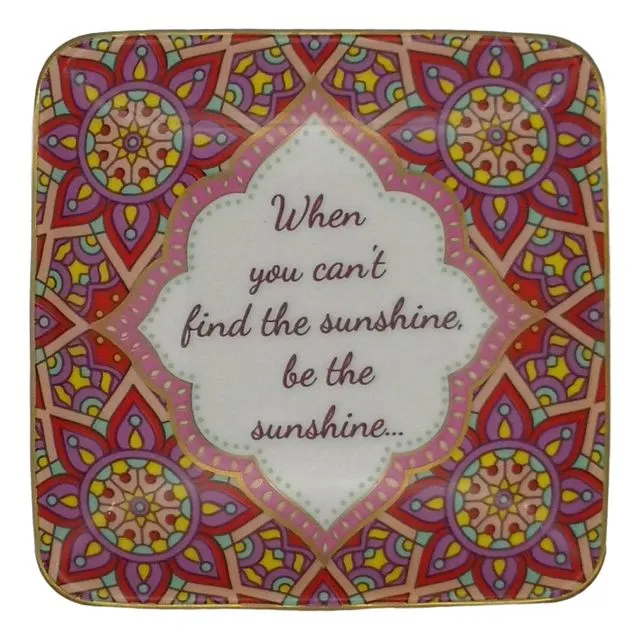 TRINKET DISH: "When you can't find the sunshine, be the sunshine..."
