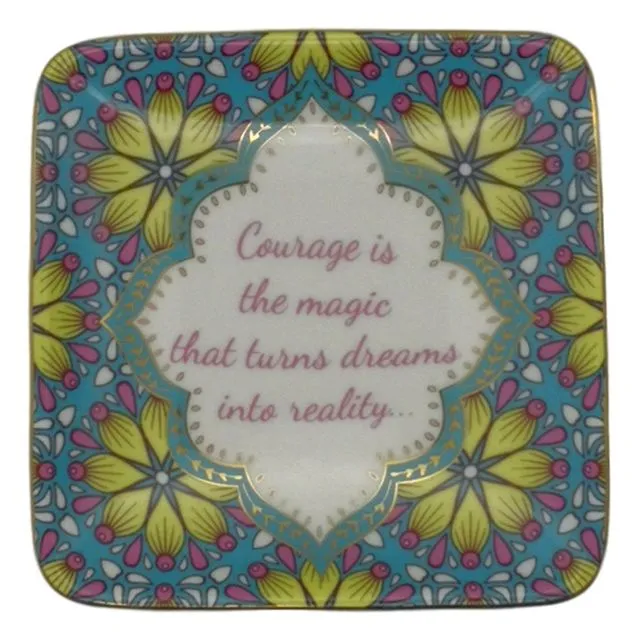 TRINKET DISH: "Courage is the magic that turns dreams into reality..."