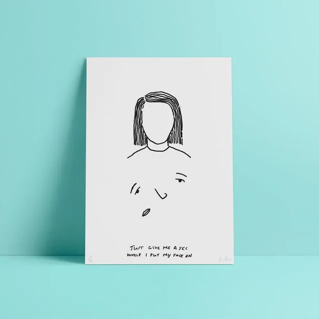 Just give me a sec while I put my face on – print