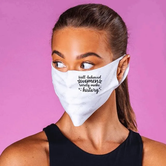 Novelty Face Mask featuring phrase well behaved women rarely make history