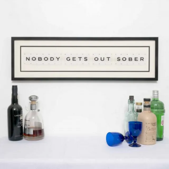 NOBODY GETS OUT SOBER