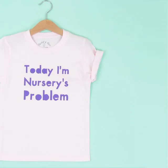 'TODAY I'M NURSERY'S PROBLEM' KIDS T-SHIRT - Black shirt, white print