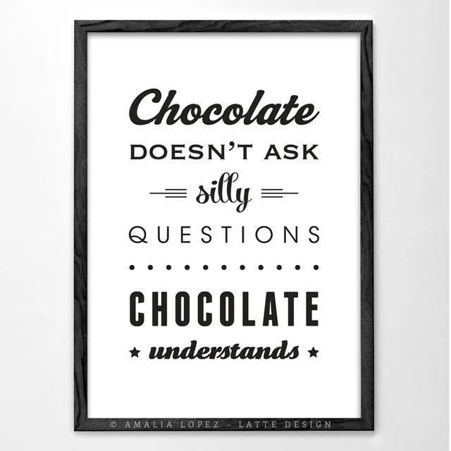 Chocolate doesn't ask silly questions chocolate understands print. White kitchen art print
