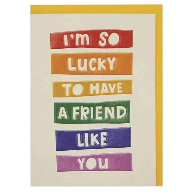 'I'm so lucky to have a friend like you' card