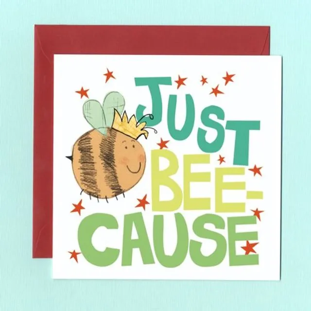 JUST BEE-CAUSE Greetings Card