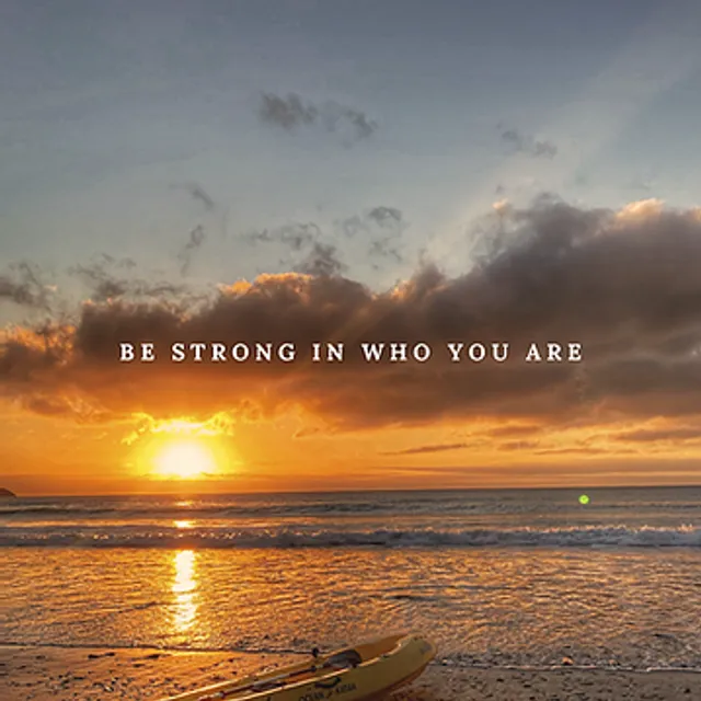 Be Strong In Who You Are