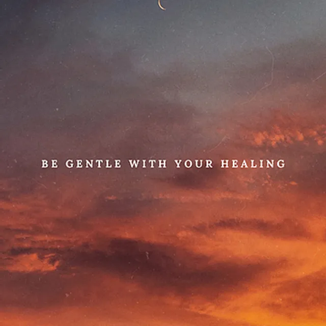 Be Gentle With Your Healing