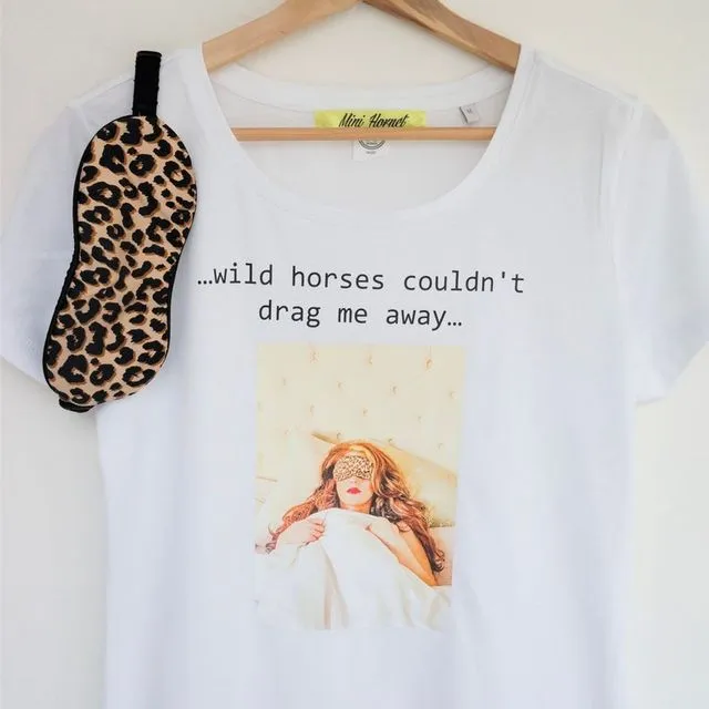 Wild Horses couldn’t Drag me away Night Tee. 100% cotton.
