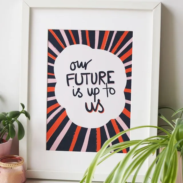 OUR FUTURE IS UP TO US TYPOGRAPHY ART PRINT