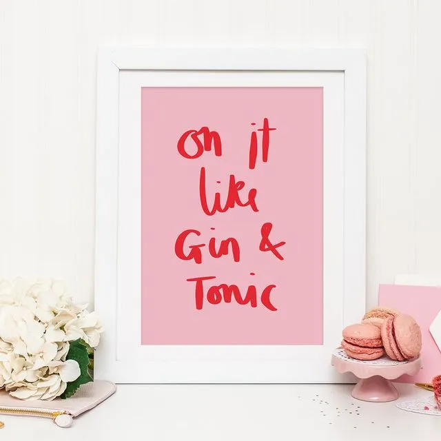 ON IT LIKE GIN AND TONIC TYPOGRAPHY QUOTE PRINT - GIN PRINT - GIN AND TONIC - TYPOGRAPHY PRINT - GIN QUOTE PRINT
