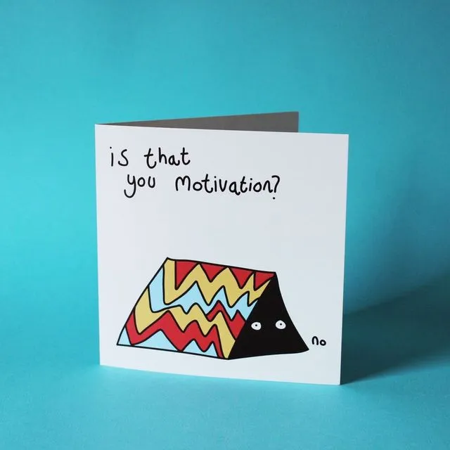 Is That You Motivation? - Greeting Card