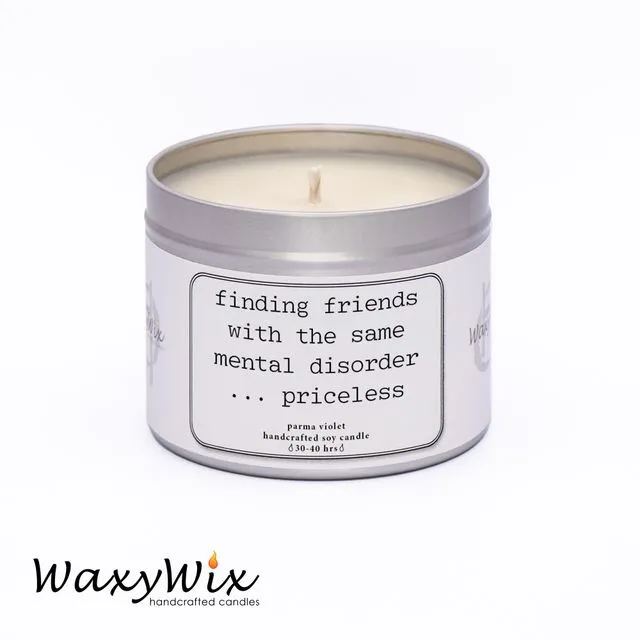 Finding friends with the same mental disorder...priceless- handmade vegan soy candle - 225 ml