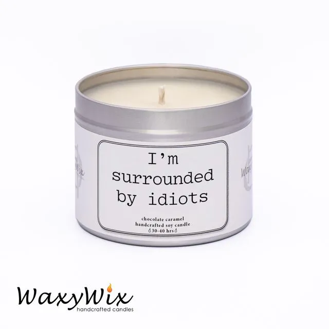 I'm surrounded by idiots. Funny candle for friends- handmade vegan soy wax candle - 225 ml