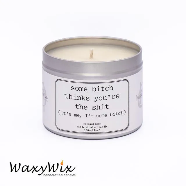 Some bitch thinks you're the s**t - funny/rude candle. handmade vegan soy wax candle - 225 ml