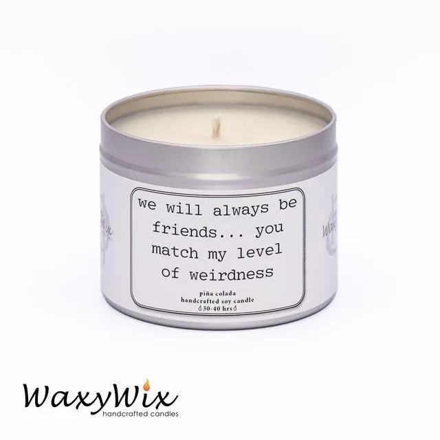 We will always be friends... funny candles for friends- handmade vegan soy wax candle - 225 ml