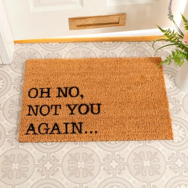 Oh No Not You Again Doormat