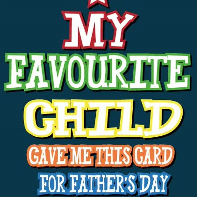 My Favourite Child Gave Me This Card For Father's Day - Father's Day Card