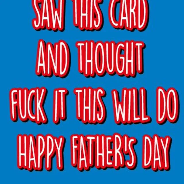 Saw This Card And Thought Fuck It This Will Do - Father's Day Card