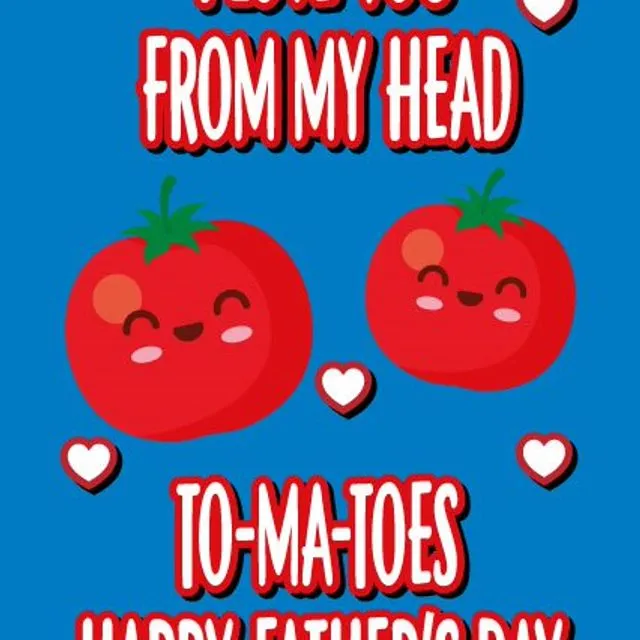 I Love You From My Head To-Ma-Toes - Father's Day Card