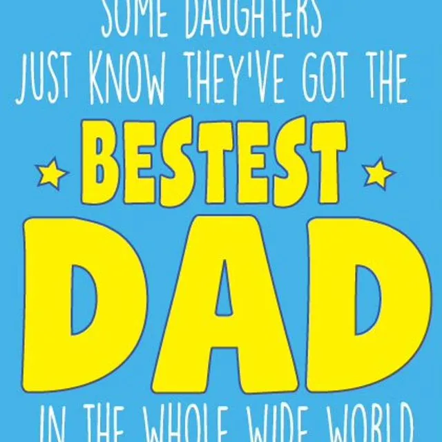 Some Daughters Just Know They've Got The Bestest Dad In The The World - Father's Day Card