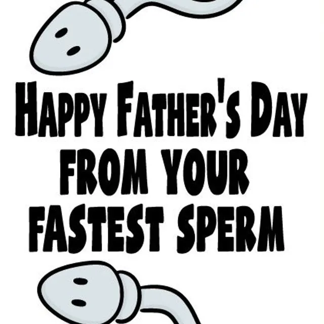 Happy Father's Day From Your Fastest Sperm - Father's Day Card