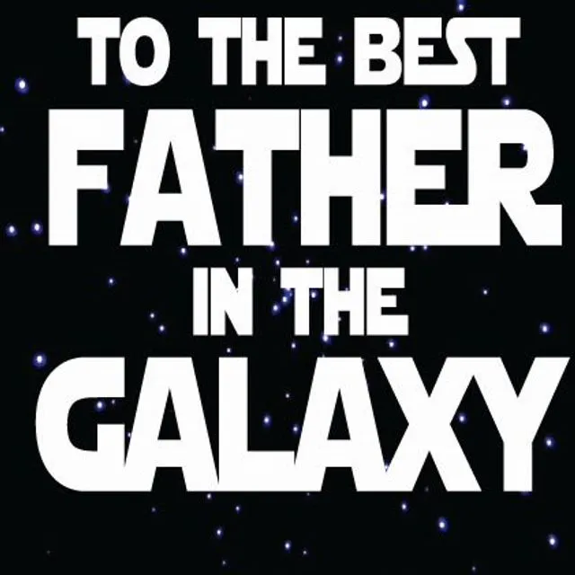 To The Best Father In The Galaxy - Father's Day Card
