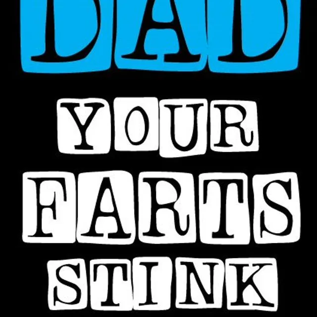 DAD Your Farts Stink But Until They Kill Me I Still Love You (Doubt I’ve Got Long Left Though) - Father's Day Card