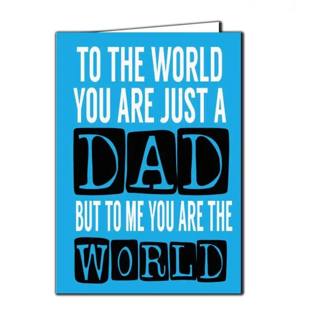 To The World You Are Just A Dad, But To Me You Are The World - Father's Day Card