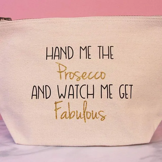 Prosecco Makeup Bag - Hand Me the Prosecco and Watch me get Fabulous - Natural (Pack of 10)