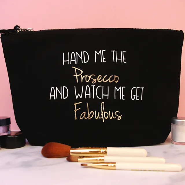 Prosecco Makeup Bag - Hand Me the Prosecco and Watch me get Fabulous - Black (Pack of 10)