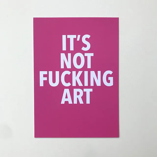 It's Not F***ing Art Print A4
