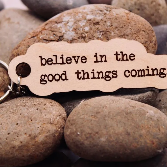 Believe in the Good Things Coming Wooden Keyring