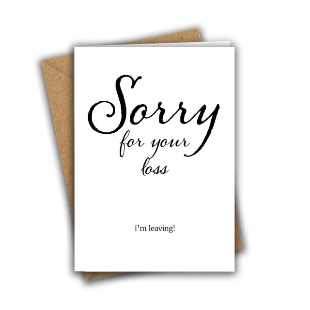 Funny New Job Card Sorry For Your Loss, I'm Leaving Greeting Card 001
