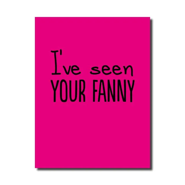 SEEN YOUR FANNY